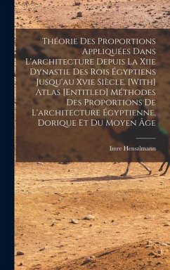 Cover Théorie Des Proportions Appliquées Dans L'architecture Depuis La Xiie Dynastie Des Rois Égyptiens Jusqu'au Xvie Siècle. [With] Atlas [Entitled] Méthodes Des Proportions De L'architecture Égyptienne, Dorique Et Du Moyen Âge