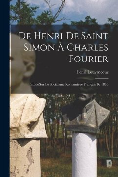 De Henri de Saint Simon à Charles Fourier; Etude sur le Socialisme Romantique Français de 1830 - Louvancour, Henri