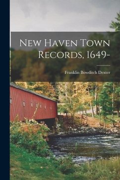 New Haven Town Records, 1649- - Dexter, Franklin Bowditch
