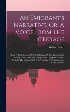 An Emigrant's Narrative, Or, A Voice From The Steerage: Being A Brief Account Of The Sufferings Of The Emigrants In The Ship 