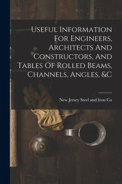 Cover Useful Information For Engineers, Architects And Constructors, And Tables Of Rolled Beams, Channels, Angles, &c
