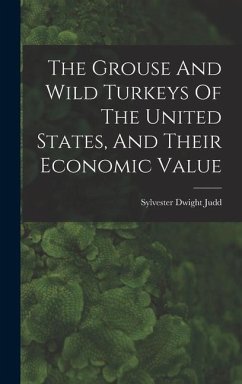 The Grouse And Wild Turkeys Of The United States, And Their Economic Value - Judd, Sylvester Dwight