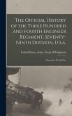 The Official History of the Three Hundred and Fourth Engineer Regiment, Seventy-Ninth Division, U.S.a.