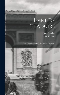 Cover L'art De Traduire: Les Traquenards De La Version Anglaise...