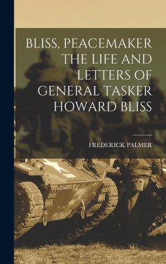 Cover Bliss, Peacemaker the Life and Letters of General Tasker Howard Bliss