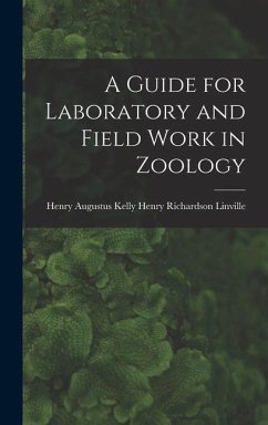 A Guide for Laboratory and Field Work in Zoology - Richardson Linville, Henry Augustus K.