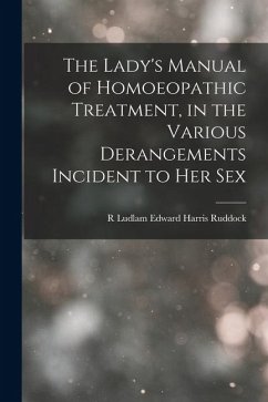 Cover The Lady's Manual of Homoeopathic Treatment, in the Various Derangements Incident to Her Sex