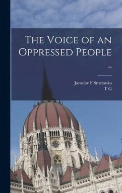 The Voice of an Oppressed People .. - Masaryk, T. G.; Smetanka, Jaroslav F.