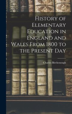 History of Elementary Education in England and Wales From 1800 to the Present Day - Birchenough, Charles