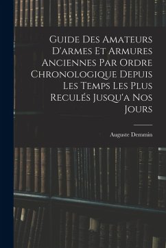Cover Guide Des Amateurs D'armes Et Armures Anciennes Par Ordre Chronologique Depuis Les Temps Les Plus Reculés Jusqu'a Nos Jours