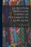 La Question Marocaine D'après les Documents du Livre Jaune