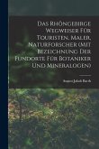 Das Rhöngebirge Wegweiser Für Touristen, Maler, Naturforscher (mit Bezeichnung Der Fundorte Für Botaniker Und Mineralogen)
