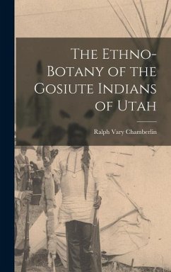 The Ethno-Botany of the Gosiute Indians of Utah - Chamberlin, Ralph Vary