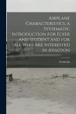 Airplane Characteristics, a Systematic Introduction for Flyer and Student and for All Who Are Interested in Aviation