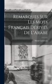 Remarques sur Les mots Français Dérivés de L'Arabe