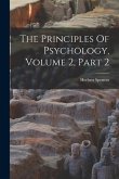 The Principles Of Psychology, Volume 2, Part 2