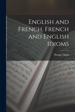 English and French, French and English Idioms - Belin, Prosper