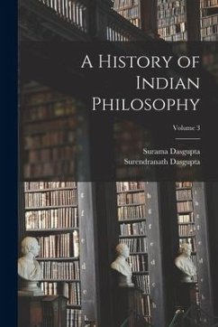 A History of Indian Philosophy; Volume 3 - Dasgupta, Surendranath; Dasgupta, Surama