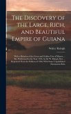 The Discovery of the Large, Rich, and Beautiful Empire of Guiana The Discovery of the Large, Rich, and Beautiful Empire of Guiana