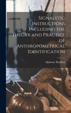 Signaletic Instructions Including the Theory and Practice of Anthropometrical Identification - Bertillon, Alphonse