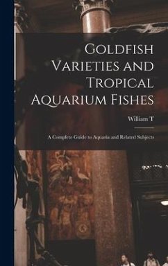 Goldfish Varieties and Tropical Aquarium Fishes; a Complete Guide to Aquaria and Related Subjects - Innes, William T.