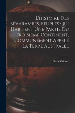 L'histoire Des Sévarambes, Peuples Qui Habitent Une Partie Du Troisième Continent, Communément Appelé La Terre Australe... - Vairasse, Denis