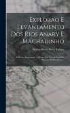 Explorao e levantamento dos rios Anary e Machadinho; relatorio apresentado ao Exmo. Snr. Coronel Candido Mariano da Silva Rondon