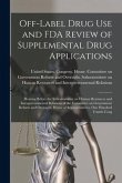 Off-label Drug use and FDA Review of Supplemental Drug Applications: Hearing Before the Subcommittee on Human Resources and Intergovernmental Relation