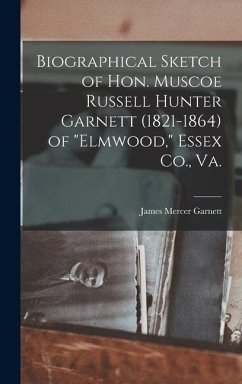 Cover Biographical Sketch of Hon. Muscoe Russell Hunter Garnett (1821-1864) of 