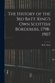 The History of the 3rd Batt. King's Own Scottish Borderers, 1798-1907
