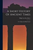 A Short History Of Ancient Times: For Colleges And High Schools