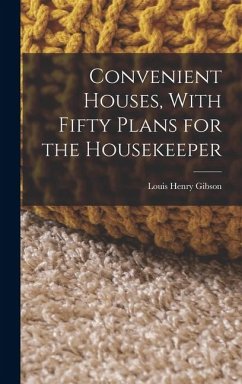 Convenient Houses, With Fifty Plans for the Housekeeper