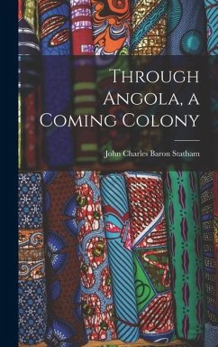 Through Angola, a Coming Colony - Statham, John Charles Baron