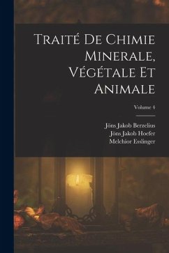 Traité De Chimie Minerale, Végétale Et Animale; Volume 4 - Berzelius, Jöns Jakob; Hoefer, Jöns Jakob; Esslinger, Melchior