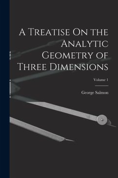 A Treatise On the Analytic Geometry of Three Dimensions; Volume 1 - Salmon, George