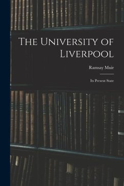 The University of Liverpool: Its Present State - Muir, Ramsay