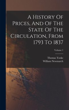 A History Of Prices, And Of The State Of The Circulation, From 1793 To 1837; Volume 1 - Tooke, Thomas; Newmarch, William