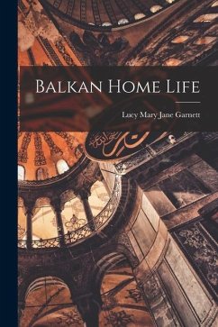 Balkan Home Life - Garnett, Lucy Mary Jane