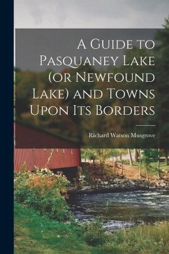 A Guide to Pasquaney Lake (or Newfound Lake) and Towns Upon its Borders