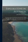 Explorations in Australia: The Journals of John Mcdouall Stuart During the Years 1858, 1859, 1860, 1861, & 1862, When He Fixed the Centre of the