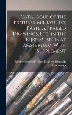 Catalogue of the Pictures, Miniatures, Pastels, Framed Drawings, etc. in the Rijks-Museum at Amsterdam, With Supplement - Rijksmuseum, Rijksmuseum