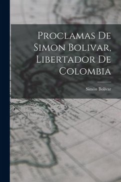 Cover Proclamas De Simon Bolivar, Libertador De Colombia