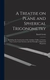 A Treatise on Plane and Spherical Trigonometry: Including the Construction of the Auxiliary Tables; a Concise Tract on the Conic Sections, and the Pri