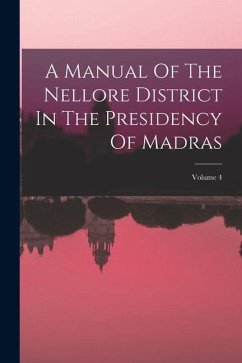 A Manual Of The Nellore District In The Presidency Of Madras; Volume 4 - Anonymous
