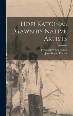 Hopi Katcinas Drawn by Native Artists - Fewkes, Jesse Walter; Hodge, Frederick Webb