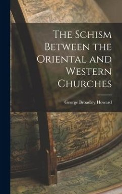 The Schism Between the Oriental and Western Churches - Howard, George Broadley