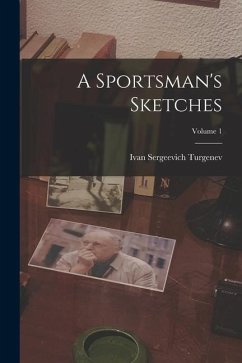 A Sportsman's Sketches; Volume 1 - Turgenev, Ivan Sergeevich