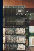 The Clark Genealogy: Some Descendants of Daniel Clark, of Windsonr, Connecticut, 1639-1913