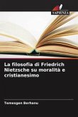 La filosofia di Friedrich Nietzsche su moralità e cristianesimo