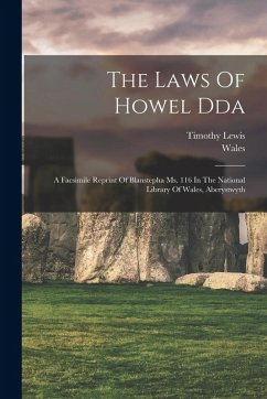 The Laws Of Howel Dda: A Facsimile Reprint Of Blanstepha Ms. 116 In The National Library Of Wales, Aberystwyth - Wales; Timothy, Lewis